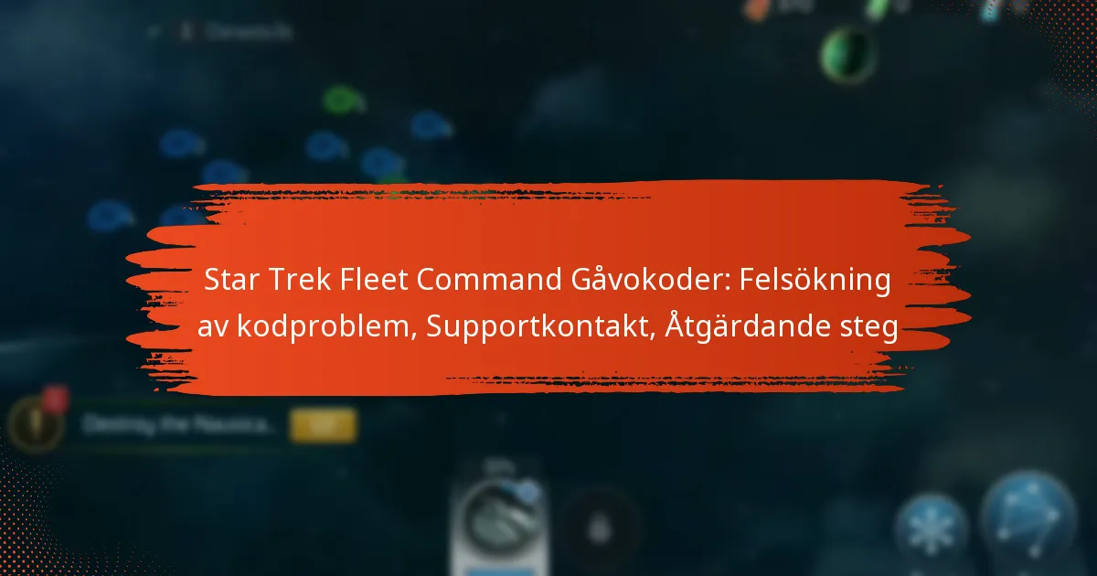 Star Trek Fleet Command Gåvokoder: Felsökning av kodproblem, Supportkontakt, Åtgärdande steg