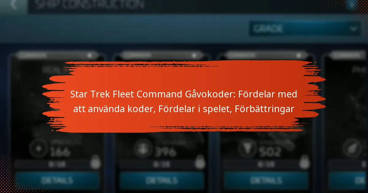 Star Trek Fleet Command Gåvokoder: Fördelar med att använda koder, Fördelar i spelet, Förbättringar