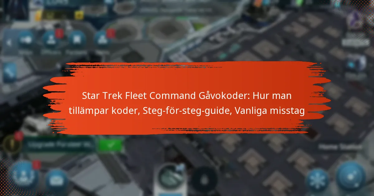 Star Trek Fleet Command Gåvokoder: Hur man tillämpar koder, Steg-för-steg-guide, Vanliga misstag