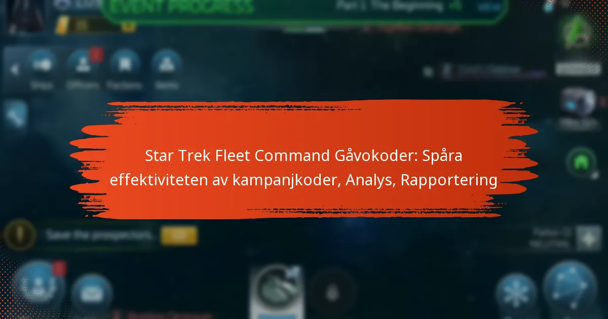 Star Trek Fleet Command Gåvokoder: Spåra effektiviteten av kampanjkoder, Analys, Rapportering