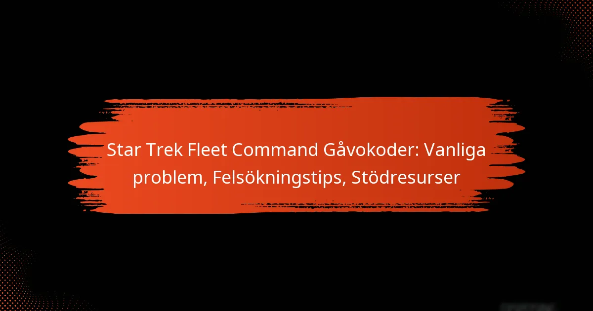 Star Trek Fleet Command Gåvokoder: Vanliga problem, Felsökningstips, Stödresurser