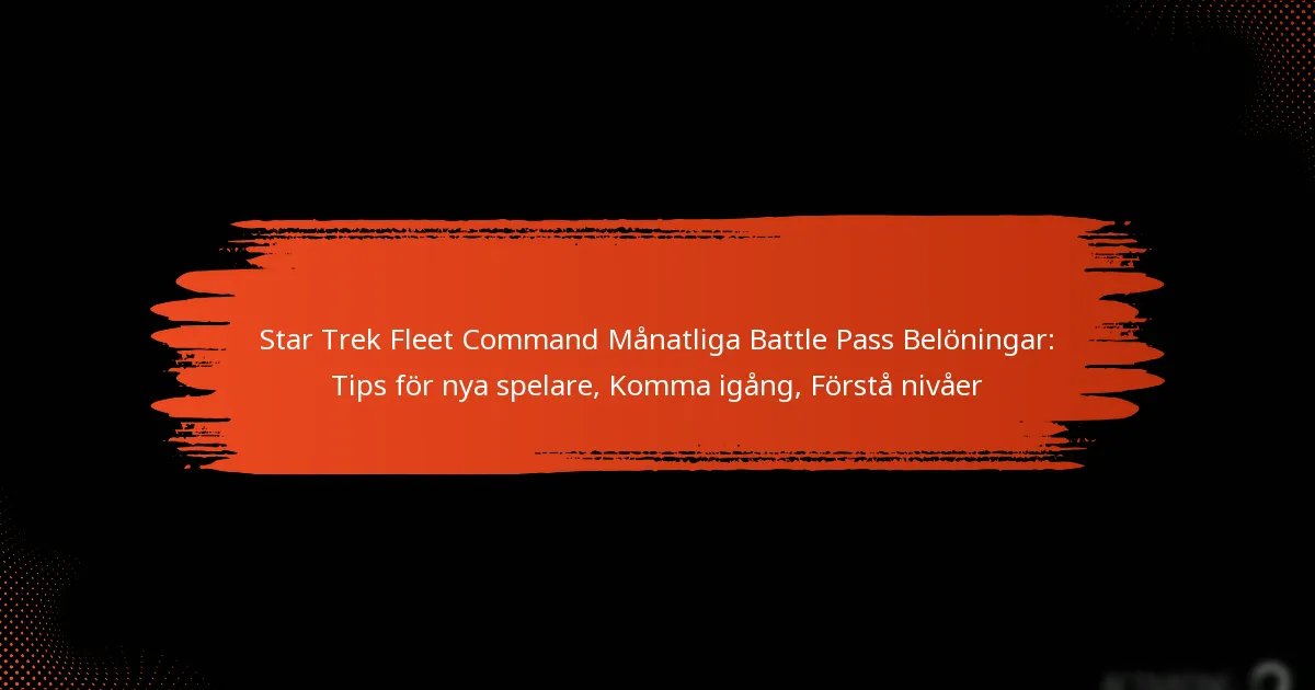 Star Trek Fleet Command Månatliga Battle Pass Belöningar: Tips för nya spelare, Komma igång, Förstå nivåer