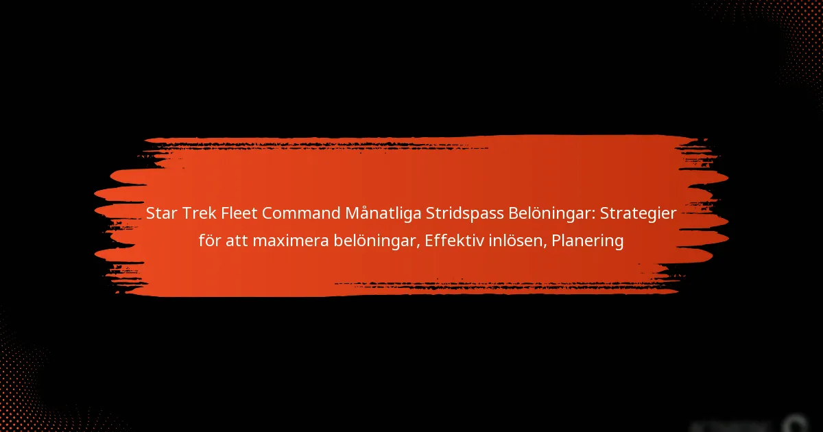 Star Trek Fleet Command Månatliga Stridspass Belöningar: Strategier för att maximera belöningar, Effektiv inlösen, Planering