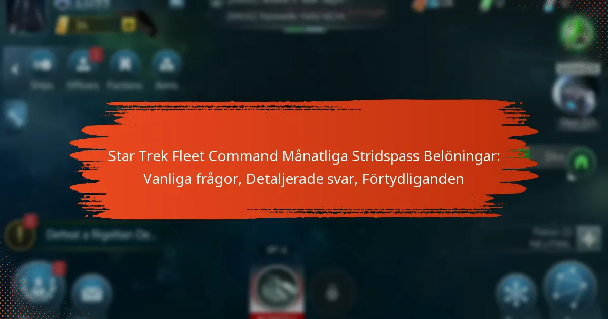 Star Trek Fleet Command Månatliga Stridspass Belöningar: Vanliga frågor, Detaljerade svar, Förtydliganden