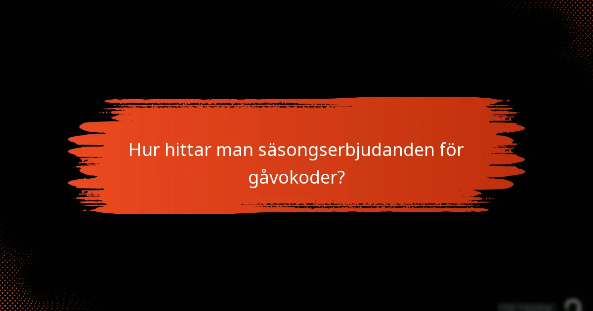 Hur hittar man säsongserbjudanden för gåvokoder?