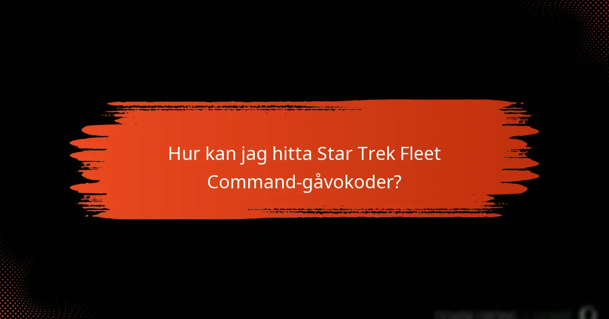 Hur kan jag hitta Star Trek Fleet Command-gåvokoder?