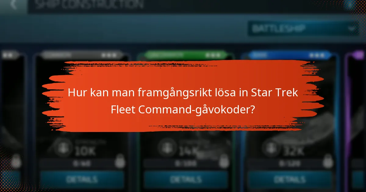 Hur kan man framgångsrikt lösa in Star Trek Fleet Command-gåvokoder?
