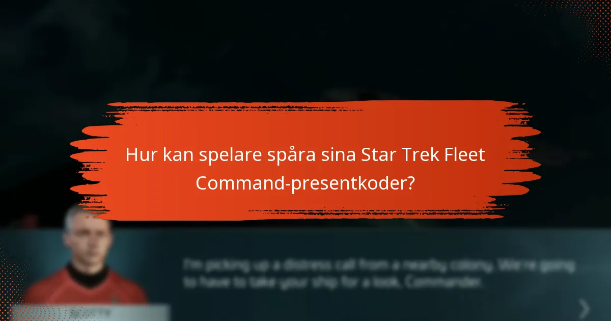 Hur kan spelare spåra sina Star Trek Fleet Command-presentkoder?