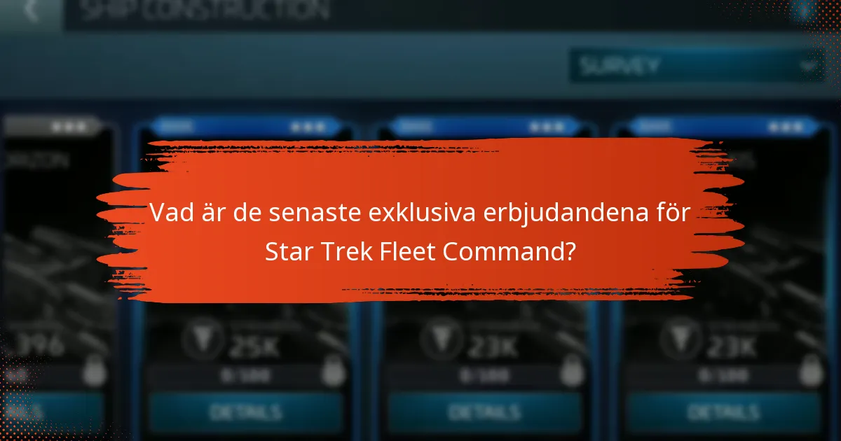 Vad är de senaste exklusiva erbjudandena för Star Trek Fleet Command?
